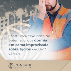 Construtora deve indenizar trabalhador que dormia em cama improvisada sobre tijolos, decide 1ª Câmara