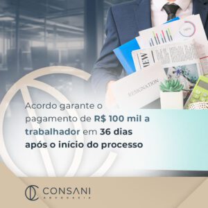 Acordo garante o pagamento de R$ 100 mil a trabalhador em 36 dias após o início do processo