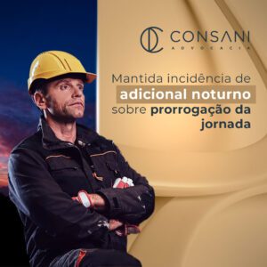 Mantida incidência de adicional noturno sobre prorrogação da jornada