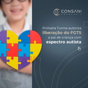 Primeira Turma autoriza liberação do FGTS a pai de criança com espectro autista