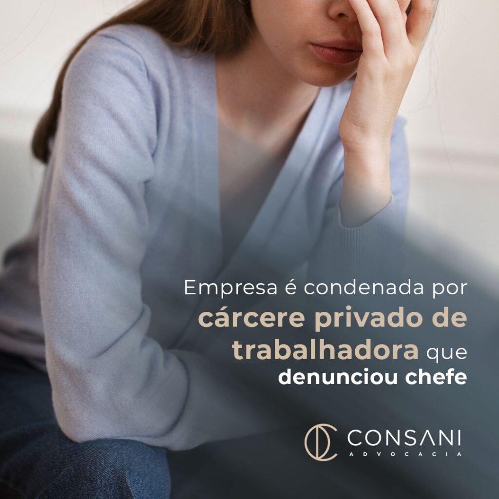 Empresa é condenada por cárcere privado de trabalhadora que denunciou chefe
