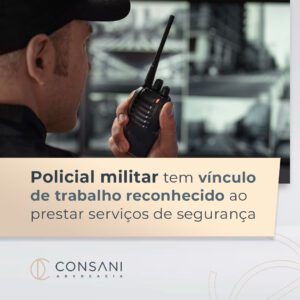 Policial militar tem vínculo de trabalho reconhecido ao prestar serviços de segurança