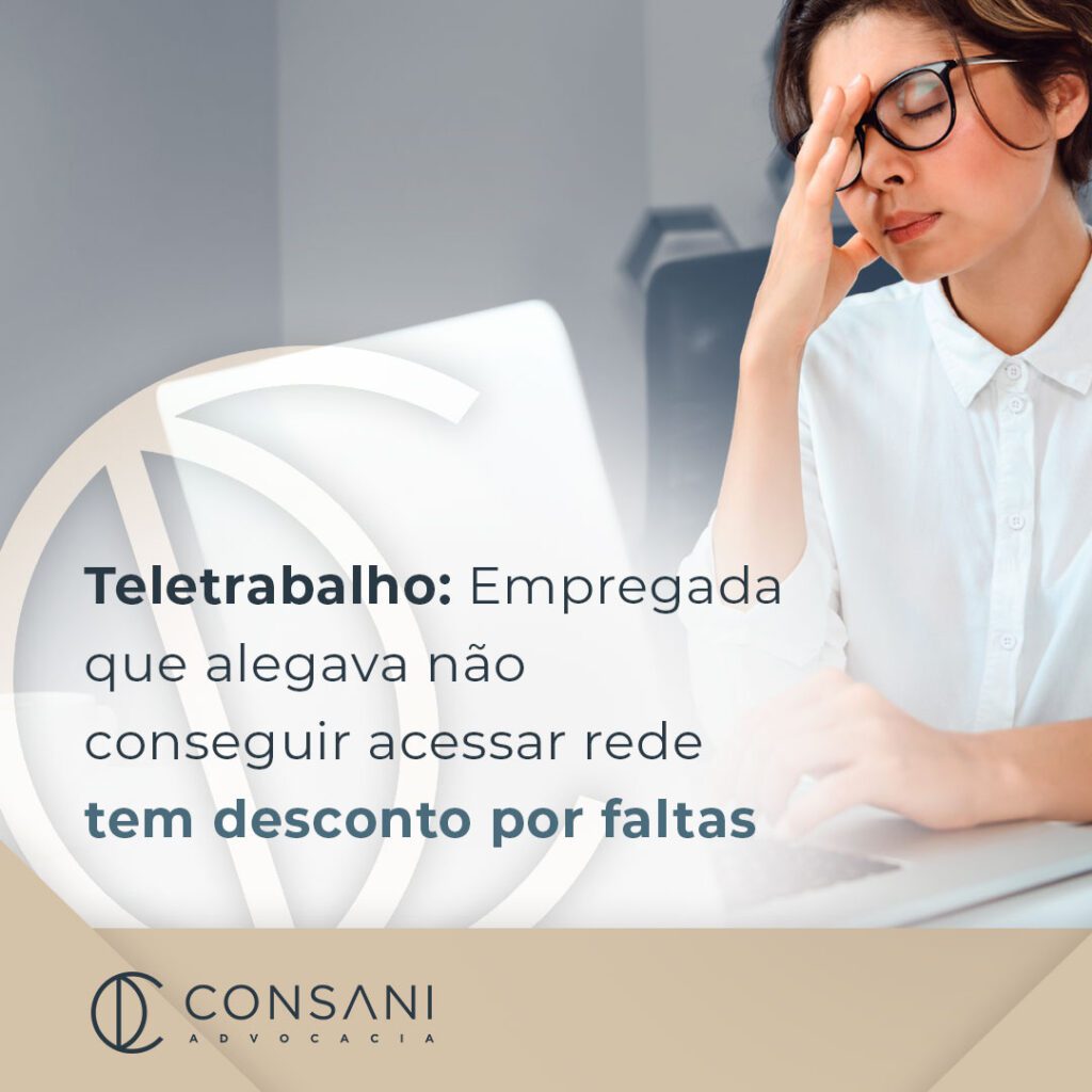 Teletrabalho: Empregada que alegava não conseguir acessar rede tem desconto por faltas