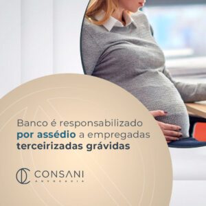 Banco é responsabilizado por assédio a empregadas terceirizadas grávidas