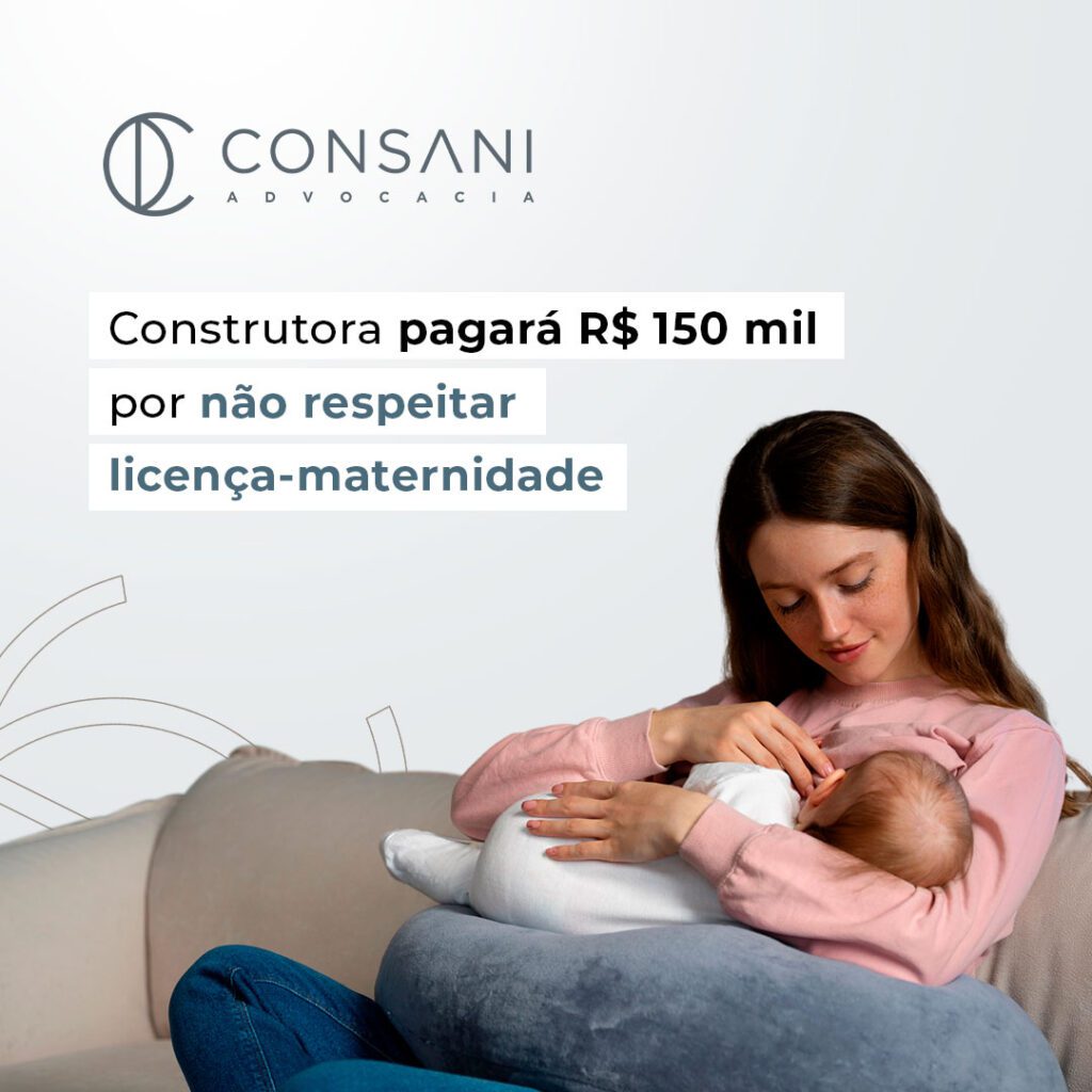 Construtora pagará R$ 150 mil por não respeitar licença-maternidade