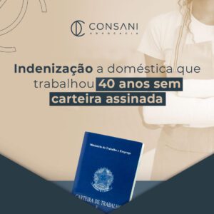 Decisão garante indenização de doméstica que trabalhou 40 anos sem carteira assinada