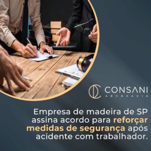 Empresa de madeira de SP assina acordo para reforçar medidas de segurança após acidente com trabalhador