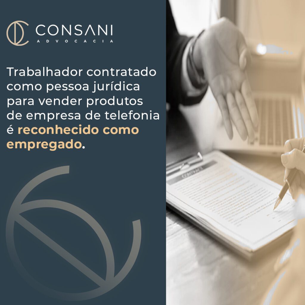 Trabalhador contratado como pessoa jurídica para vender produtos de empresa de telefonia é reconhecido como empregado.