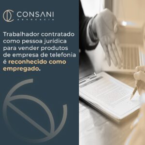 Trabalhador contratado como pessoa jurídica para vender produtos de empresa de telefonia é reconhecido como empregado.