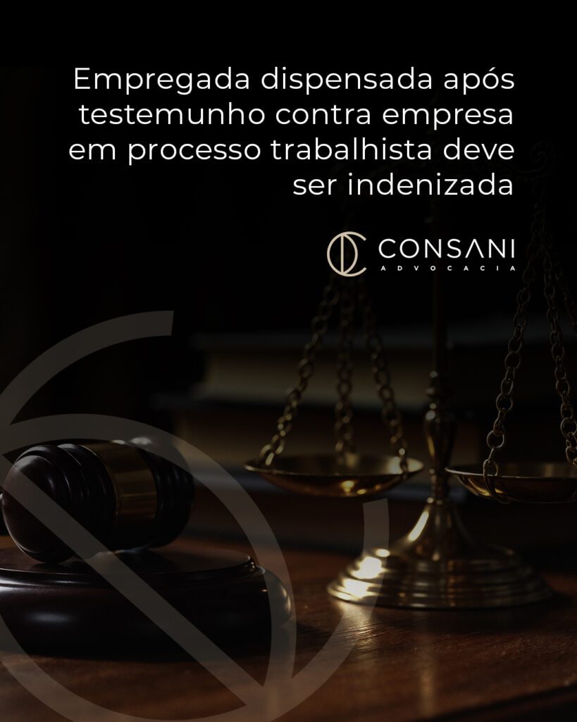 Empregada dispensada após testemunho contra empresa em processo trabalhista deve ser indenizada