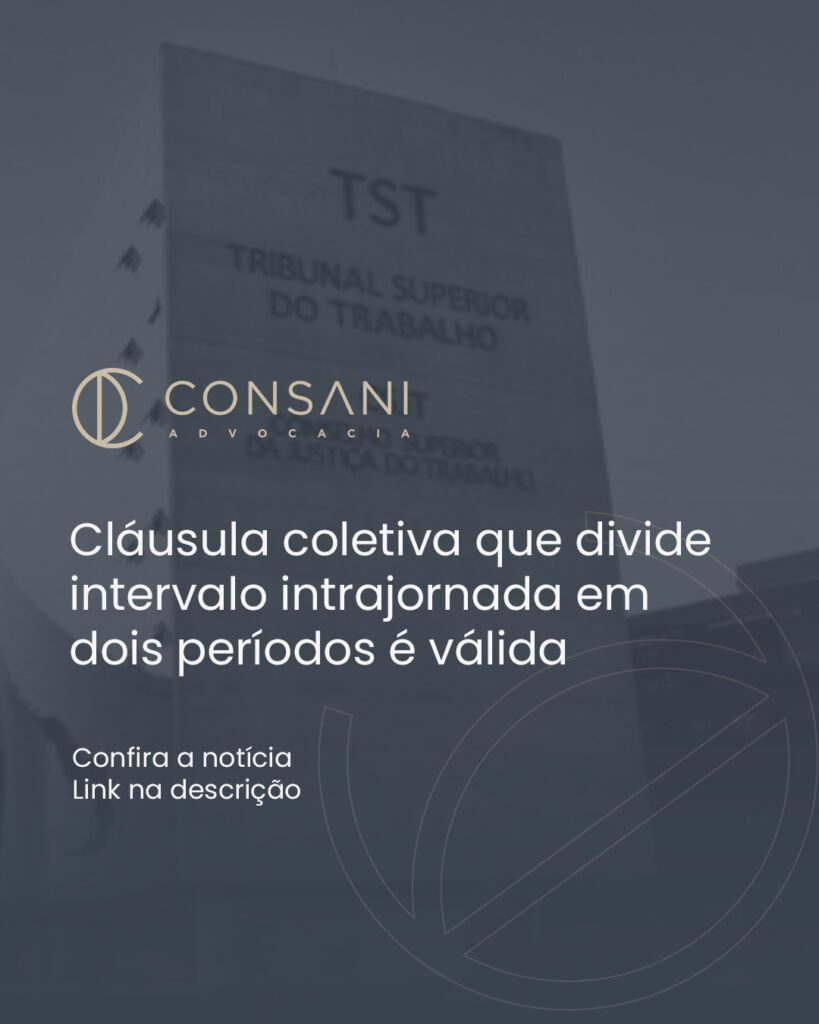 Cláusula coletiva que divide intervalo intrajornada em dois períodos é válida