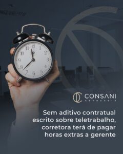 Sem aditivo contratual escrito sobre teletrabalho, corretora terá de pagar horas extras a gerente