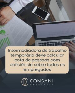 Intermediadora de trabalho temporário deve calcular cota de pessoas com deficiência sobre todos os empregados
