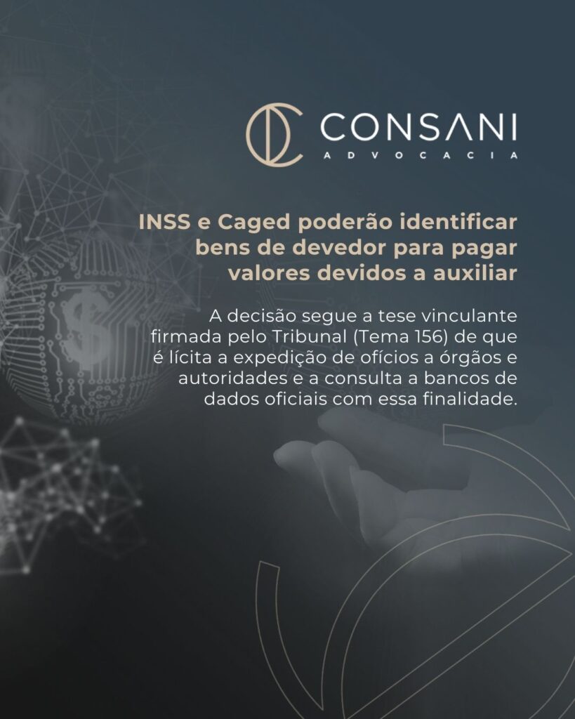 INSS e Caged poderão identificar bens de devedor para pagar valores devidos a auxiliar