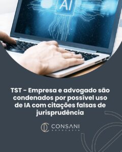 TST - Empresa e advogado são condenados por possível uso de IA com citações falsas de jurisprudência