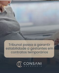 Tribunal passa a garantir estabilidade a gestantes em contratos temporários