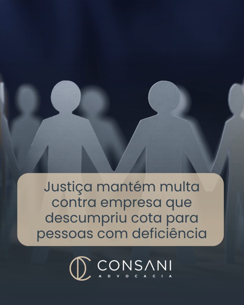 Justiça mantém multa contra empresa que descumpriu cota para pessoas com deficiência